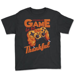 I Paused My Game to be Thankful Video Gamer Thanksgiving design - Youth Tee - Black