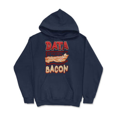 Data Is the New Bacon Funny Data Scientists & Data Analysis product - Hoodie - Navy