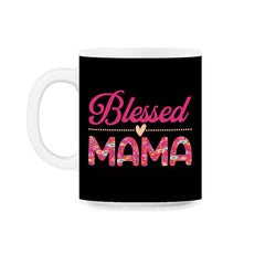 Blessed Mama Women’s Floral Pattern Mother's Day Quote product 11oz