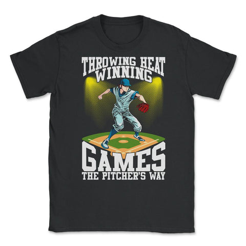 Pitchers Throwing Heat-Winning Games the Pitcher’s Way product Unisex - Black
