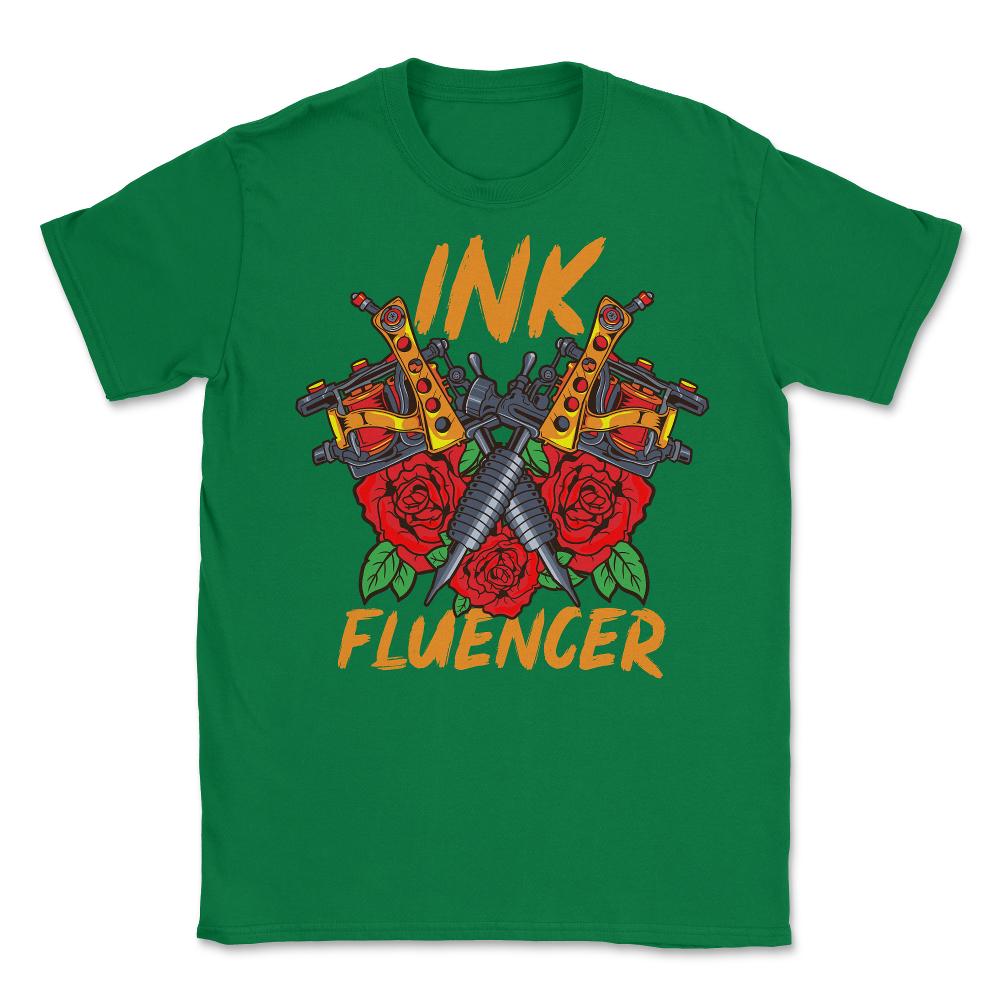 Tattoo Artist Ink Fluencer Tattoo Machine Art graphic Unisex T-Shirt - Green