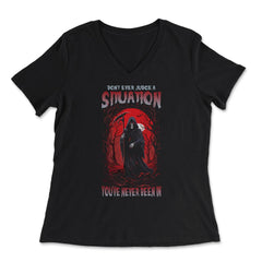 Don't Ever Judge A Situation You've Never Been In Grim design - Women's V-Neck Tee - Black