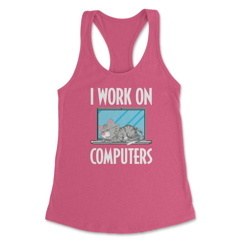 Funny Cat Owner Humor I Work On Computers Pet Parent product Women's - Hot Pink