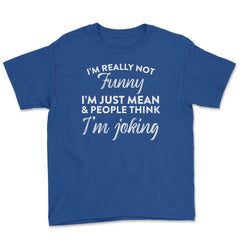 Sarcastic I'm Not Really Funny I'm Just Mean Humorous graphic Youth - Royal Blue