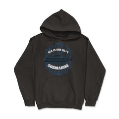 Sea is our Home Submarine Veterans and Enthusiasts product - Hoodie - Black