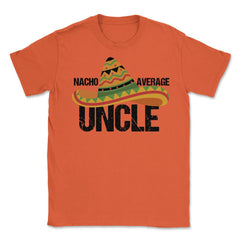 Funny Nacho Average Uncle Mexican Hat Cinco De Mayo product Unisex - Orange