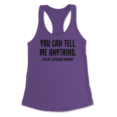 Funny Sarcastic You Can Tell Me Anything Not Listening Gag product - Purple
