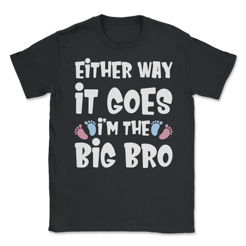 Funny Either Way It Goes I'm The Big Bro Gender Reveal print Unisex - Black