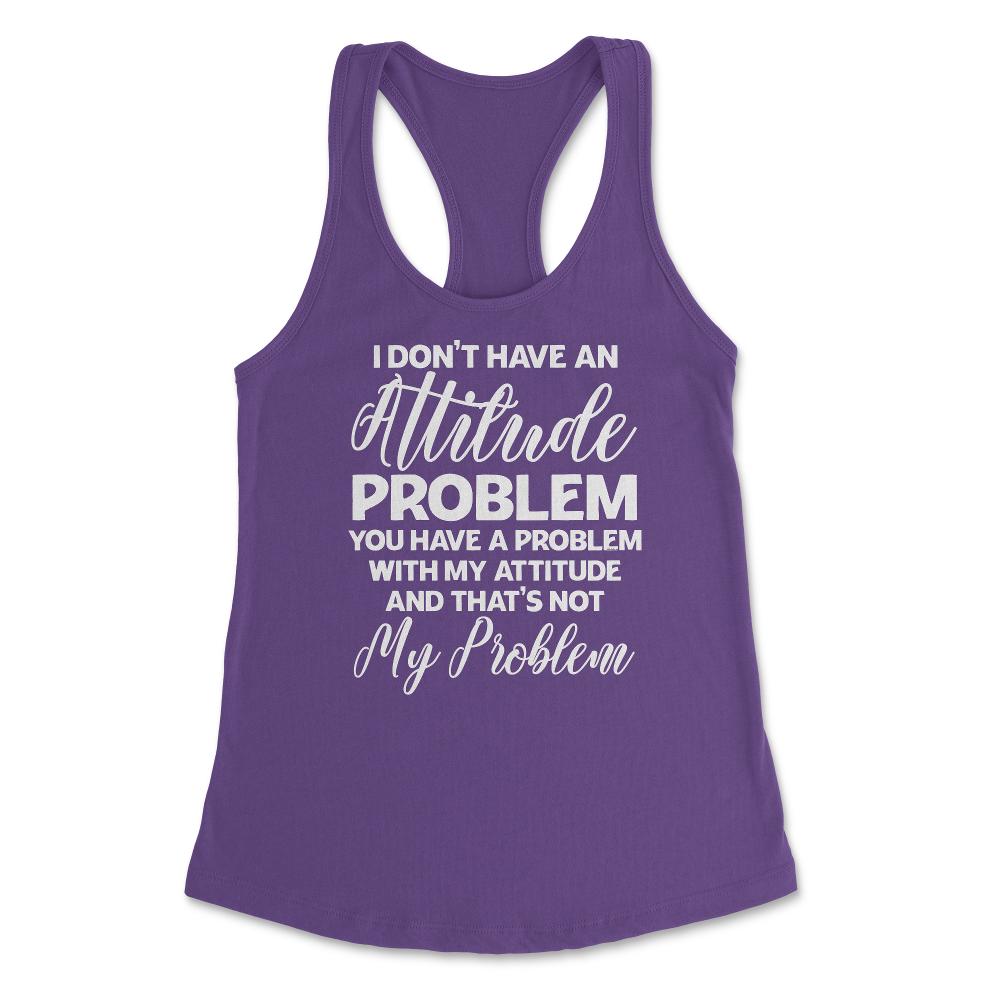 Funny I Don't Have An Attitude Problem Sarcastic Humor graphic - Purple