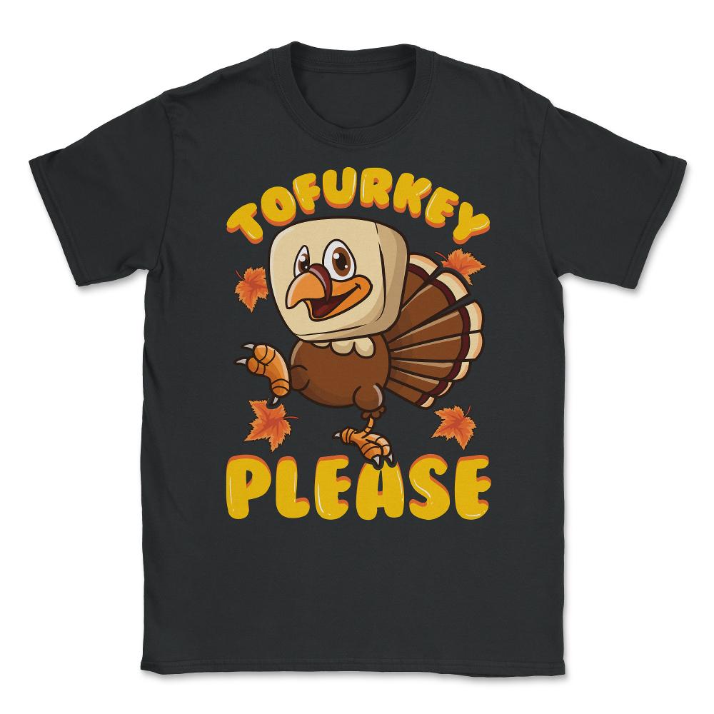 Tofurky Thanksgiving Turkey Funny Design Gift print Unisex T-Shirt - Black