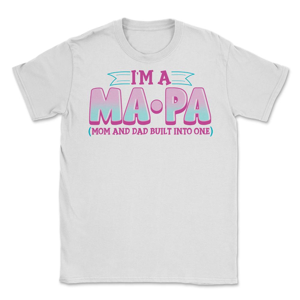 Single Mom I am a Ma Pa for Mother's Day Gift design Unisex T-Shirt