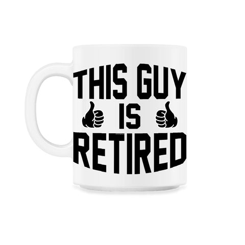 Funny This Guy Is Retired Retirement Humor Dad Grandpa product 11oz