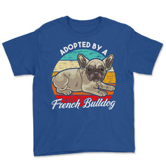 French Bulldog Adopted by a French Bulldog Frenchie design Youth Tee - Royal Blue