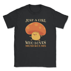 Just a Girl Who Loves Mushrooms Hilarious Happy Character product - Black