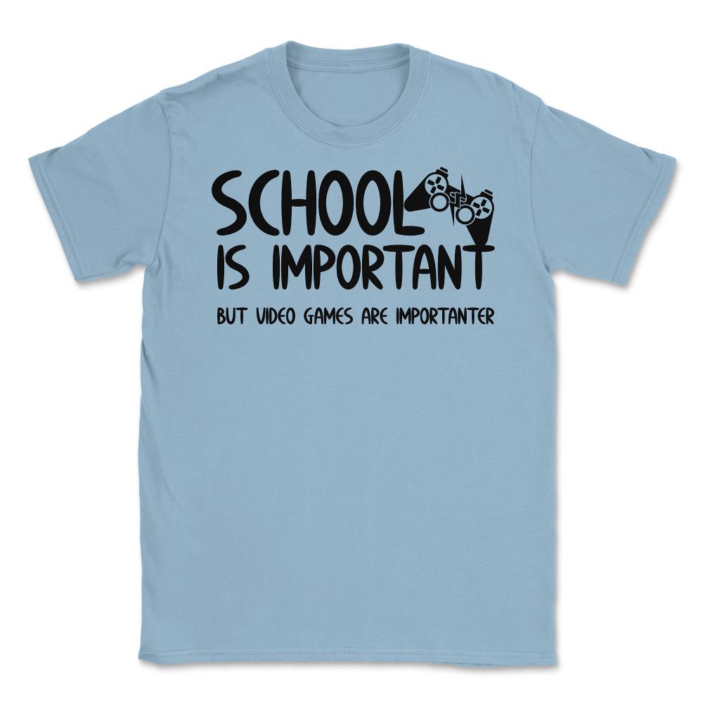 Funny School Is Important Video Games Importanter Gamer Gag product - Light Blue