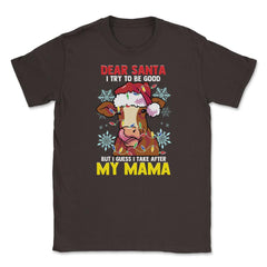 Dear Santa, I tried to be good but I take after my Mama design Unisex - Brown