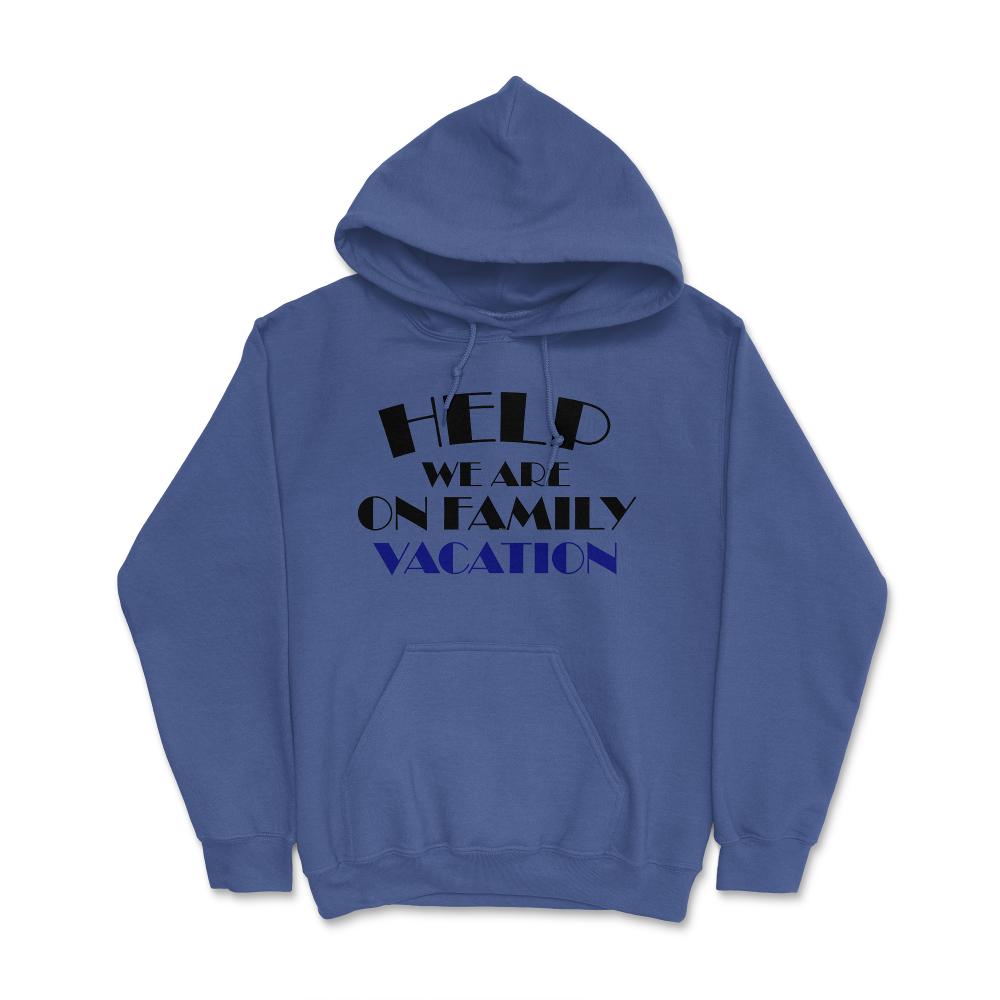 Funny Help We Are On Family Vacation Reunion Gathering design Hoodie - Royal Blue