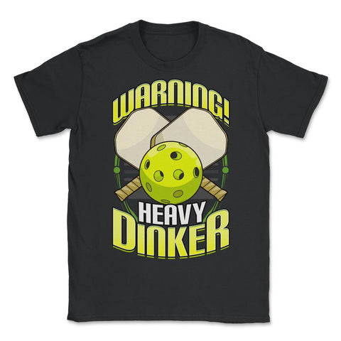 Pickleball Warning! Heavy Dinker Pickleball product - Unisex T-Shirt - Black