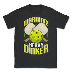 Pickleball Warning! Heavy Dinker Pickleball product - Unisex T-Shirt - Black