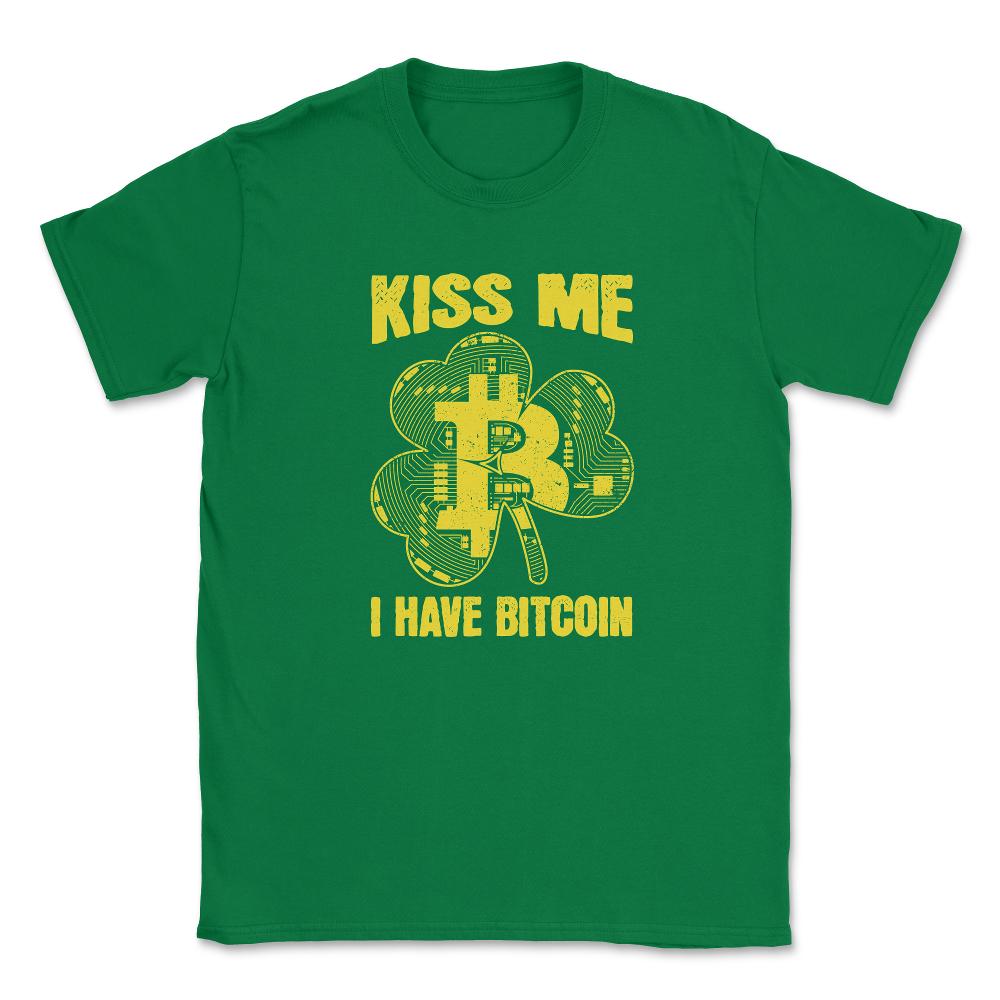 Kiss Me I have Bitcoin For Crypto Fans or Traders Gift graphic Unisex - Green