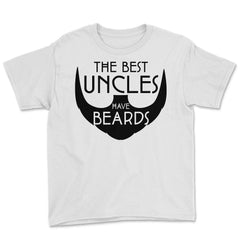 Funny The Best Uncles Have Beards Bearded Uncle Humor print Youth Tee - White