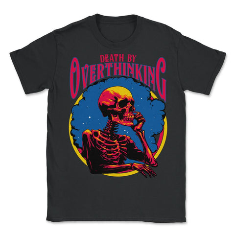 Gothic Death by Overthinking Funny Skeleton Thinking design - Unisex T-Shirt - Black