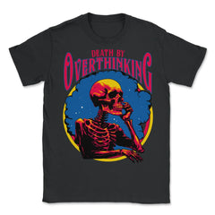 Gothic Death by Overthinking Funny Skeleton Thinking design - Unisex T-Shirt - Black