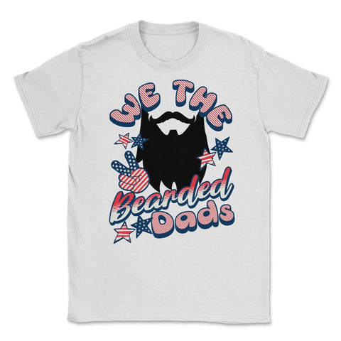 We The Bearded Dads 4th of July Independence Day graphic Unisex - White