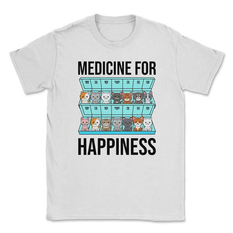 Funny Cat Lover Pet Owner Medicine For Happiness Humor design Unisex - White