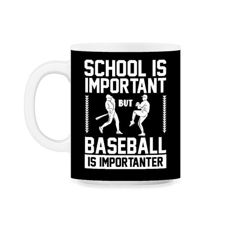 Baseball School Is Important Baseball Importanter Funny design 11oz - Black on White