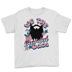 We The Bearded Dads 4th of July Independence Day graphic Youth Tee - White