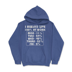 Funny Sarcastic Coworker I Always Give 100% At Work Gag design Hoodie - Royal Blue