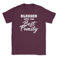 Family Reunion Relatives Blessed With The Best Family graphic Unisex - Maroon