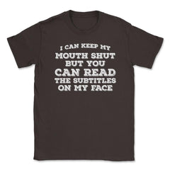 Funny Can Keep Mouth Shut But You Can Read Subtitles Humor graphic - Brown