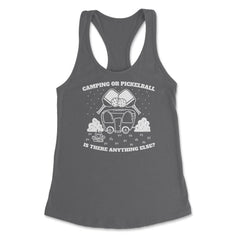 Camping or Pickleball is there Anything Else? print Women's Racerback - Dark Grey