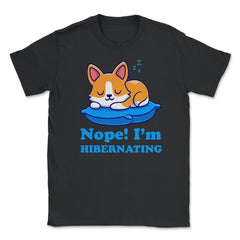 Nope! I’m Hibernating Funny Kawaii Corgi Puppy print Unisex T-Shirt - Black