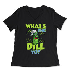 What’s The Dill Yo? Funny Pickle design - Women's V-Neck Tee - Black