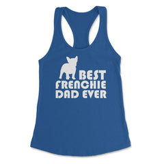 Funny French Bulldog Best Frenchie Dad Ever Dog Lover print Women's - Royal