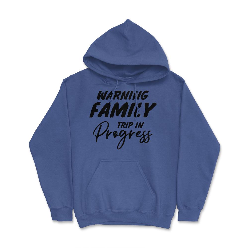 Funny Warning Family Trip In Progress Reunion Vacation product Hoodie - Royal Blue