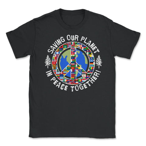 Saving Our Planet in Peace Together! Earth Day design Unisex T-Shirt - Black