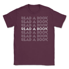 Funny Read A Book Librarian Bookworm Reading Lover print Unisex - Maroon