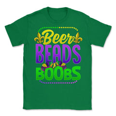Beer Beads and Boobs Mardi Gras Funny Gift print Unisex T-Shirt - Green