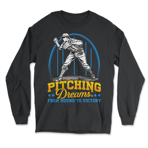 Pitchers Pitching Dreams from Mound to Victory graphic - Long Sleeve T-Shirt - Black