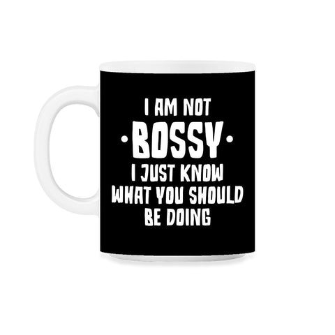 Funny I Am Not Bossy I Know What You Should Be Doing Sarcasm product - Black on White