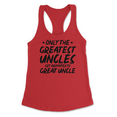 Funny Only The Greatest Uncles Get Promoted To Great Uncle graphic - Red