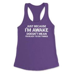 Funny Just Because I'm Awake Doesn't Mean Work Sarcasm product - Purple