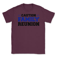 Funny Caution Family Reunion Family Gathering Get-Together print - Maroon