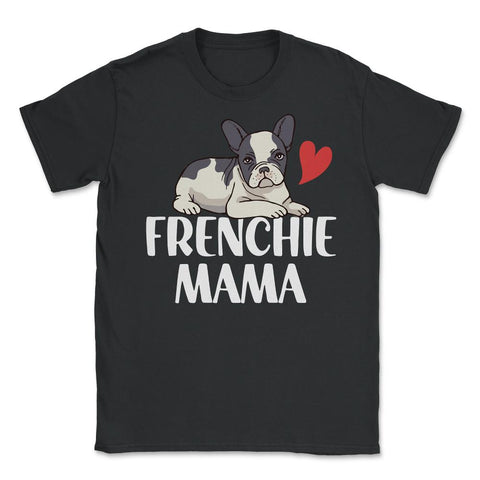 Funny Frenchie Mama Dog Lover Pet Owner French Bulldog design Unisex - Black
