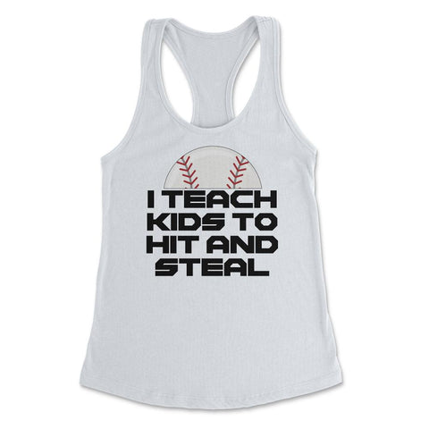 Funny Baseball Coach Humor I Teach Kids To Hit And Steal design - White