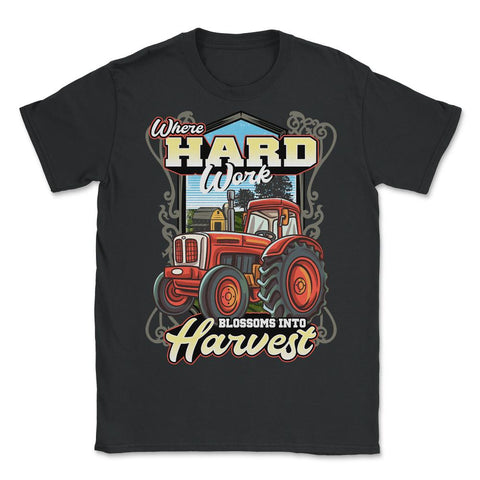 Farming Tractor Where Hard Work Blossoms into Harvest graphic - Unisex T-Shirt - Black